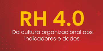 RH 4.0: Da cultura organizacional aos indicadores e dados
